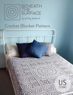 Beneath the Surface US Terms Edition: Model de pătură croșetată - Beneath the Surface US Terms Edition: Crochet Blanket Pattern