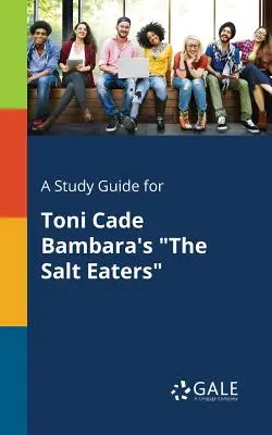A Study Guide for Toni Cade Bambara's the Salt Eaters