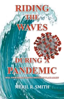 Pe valuri în timpul unei pandemii: Va supraviețui familia dumneavoastră din nou adăpostirii la fața locului? - Riding The Waves During A Pandemic: Will Your Family Survive Shelter in Place Again?