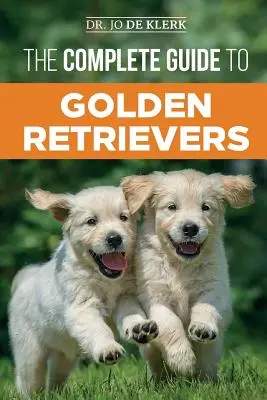 Ghidul complet pentru Golden Retriever: Găsirea, creșterea, dresajul și iubirea cățelușului dumneavoastră Golden Retriever - The Complete Guide to Golden Retrievers: Finding, Raising, Training, and Loving Your Golden Retriever Puppy
