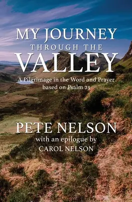 Călătoria mea prin vale: Un pelerinaj în Cuvânt și Rugăciune bazat pe Psalmul 23 - My Journey through the Valley: A Pilgrimage in the Word and Prayer based on Psalm 23