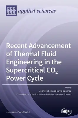 Progresele recente ale ingineriei fluidelor termice în ciclul energetic cu CO2 supercritic - Recent Advancement of Thermal Fluid Engineering in the Supercritical CO2 Power Cycle