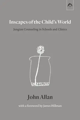 Inscapes of the Child's World: Consilierea jungiană în școli și clinici - Inscapes of the Child's World: Jungian Counseling in Schools and Clinics