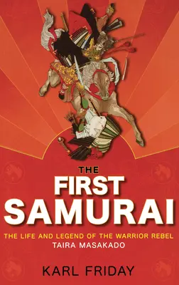 Primul samurai: Viața și legenda războinicului rebel, Taira Masakado - The First Samurai: The Life and Legend of the Warrior Rebel, Taira Masakado