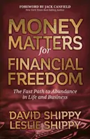 Chestiuni bănești pentru libertate financiară: Calea rapidă către abundență în viață și afaceri - Money Matters for Financial Freedom: The Fast Path to Abundance in Life and Business