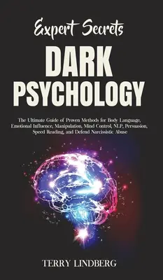 Secretele experților - Psihologia întunecată: Ghidul final al metodelor dovedite pentru limbajul corpului, influența emoțională, manipulare, controlul minții, NLP, persuasiune - Expert Secrets - Dark Psychology: The Ultimate Guide of Proven Methods for Body Language, Emotional Influence, Manipulation, Mind Control, NLP, Persua