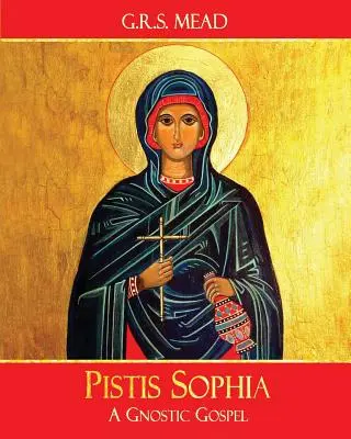 Pistis Sophia: O Evanghelie Gnostică - Pistis Sophia: A Gnostic Gospel
