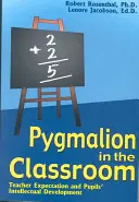 Pygmalion în sala de clasă: Așteptările profesorului și dezvoltarea intelectuală a elevului - Pygmalion in the Classroom: Teacher Expectation and Pupil's Intellectual Development