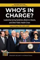 Cine este responsabil? Leadership în timpul epidemiilor, atacurilor bioteroriste și altor crize de sănătate publică - Who's In Charge? Leadership during Epidemics, Bioterror Attacks, and Other Public Health Crises