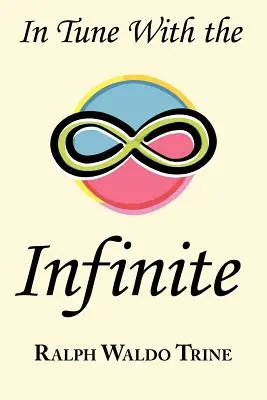 În ton cu infinitul: Clasicul motivațional al lui Ralph Waldo Trine - Textul original complet - In Tune with the Infinite: Ralph Waldo Trine's Motivational Classic - Complete Original Text