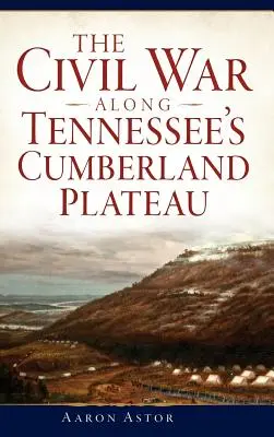 Războiul civil de-a lungul platoului Cumberland din Tennessee - The Civil War Along Tennessee's Cumberland Plateau