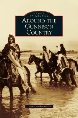 În jurul ținutului Gunnison - Around the Gunnison Country
