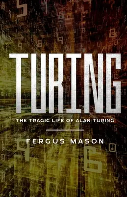 Turing: Viața tragică a lui Alan Turing - Turing: The Tragic Life of Alan Turing