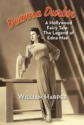 Deanna Durbin: O poveste de la Hollywood: Legenda lui Edna Mae - Deanna Durbin: A Hollywood Fairy Tale: The Legend of Edna Mae
