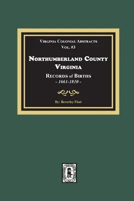 Comitatul Northumberland, Virginia Înregistrări ale nașterilor, 1661-1810 - Northumberland County, Virginia Records of Births, 1661-1810