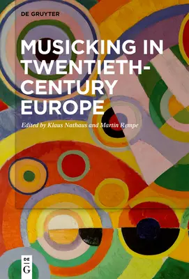 Muzica în Europa secolului al XX-lea - Musicking in Twentieth-Century Europe