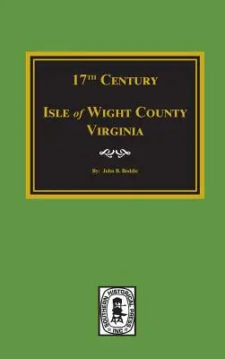 Secolul al XVII-lea, comitatul Isle of Wight, Virginia - Seventeenth Century Isle of Wight County, Virginia