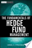 The Fundamentals of Hedge Fund Management: Cum să lansezi și să gestionezi cu succes un fond speculativ - The Fundamentals of Hedge Fund Management: How to Successfully Launch and Operate a Hedge Fund