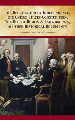 Declarația de independență, Constituția Statelor Unite, Declarația drepturilor și amendamentele - The Declaration Of Independence, United States Constitution, Bill Of Rights & Amendments