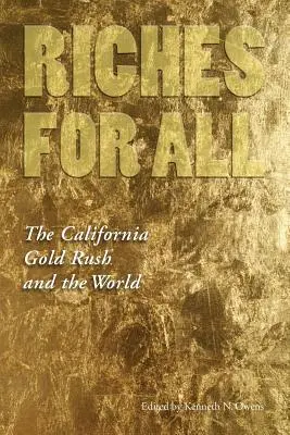 Bogății pentru toți: Goana după aur din California și lumea întreagă - Riches for All: The California Gold Rush and the World