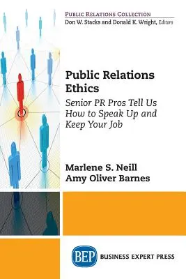 Etica relațiilor publice: Senior PR Pros Tell Us How to Speak Up and Keep Your Job - Public Relations Ethics: Senior PR Pros Tell Us How to Speak Up and Keep Your Job