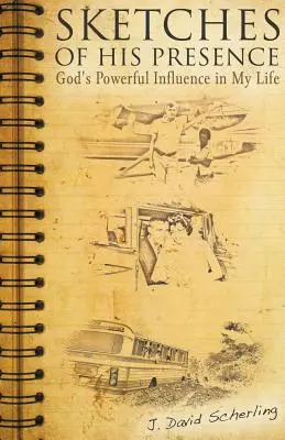 Schițe ale prezenței Sale: Influența puternică a lui Dumnezeu în viața mea - Sketches of His Presence: God's Powerful Influence in My Life