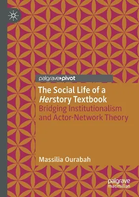 Viața socială a unui manual de herstory: O punte între instituționalism și teoria actorului-rețea - The Social Life of a Herstory Textbook: Bridging Institutionalism and Actor-Network Theory