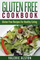 Carte de bucate fără gluten: Rețete fără gluten pentru o alimentație sănătoasă - Gluten Free Cookbook: Gluten Free Recipes for Healthy Eating