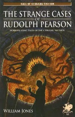 Die seltsamen Fälle des Rudolph Pearson: Schreckensgeschichten aus dem Cthulhu-Mythos - The Strange Cases of Rudolph Pearson: Horriplicating Tales of the Cthulhu Mythos