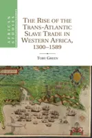 Apariția comerțului transatlantic cu sclavi în Africa de Vest, 1300 1589 - The Rise of the Trans-Atlantic Slave Trade in Western Africa, 1300 1589
