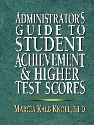 Ghidul administratorului pentru performanța elevilor și creșterea scorurilor la teste - Administrator's Guide to Student Achievement & Higher Test Scores