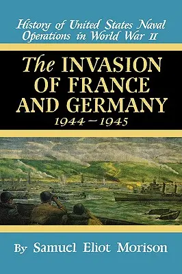 Invazia Franței și a Germaniei: 1944 - 1945 - Volumul 11 - Invasion of France & Germany: 1944 - 1945 - Volume 11