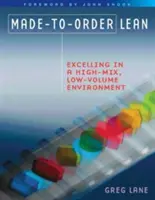 Made-To-Order Lean: Excelență într-un mediu cu amestec ridicat și volum redus - Made-To-Order Lean: Excelling in a High-Mix, Low-Volume Environment