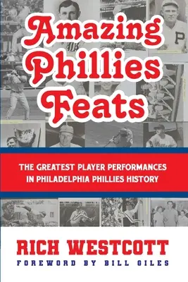 Faptele uimitoare ale Phillies: Cele mai mari performanțe ale jucătorilor din istoria Philadelphia Phillies - Amazing Phillies Feats: The Greatest Player Performances in Philadelphia Phillies History