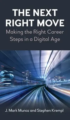 Următoarea mișcare corectă: Să facem pașii potriviți în carieră în era digitală - The Next Right Move: Making the Right Career Steps in a Digital Age