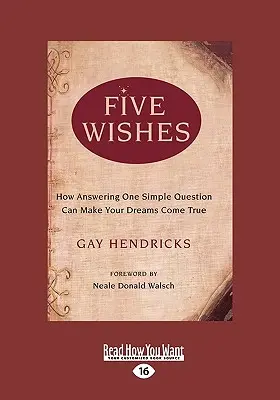 Cinci dorințe: Cum răspunsul la o întrebare simplă îți poate îndeplini visele (Easyread Large Edition) - Five Wishes: How Answering One Simple Question Can Make Your Dreams Come True (Easyread Large Edition)