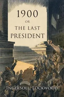 1900: Sau, ultimul președinte - 1900: Or, the Last President