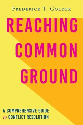 Reaching Common Ground: A Comprehensive Guide to Conflict Resolution: A Comprehensive Guide to Conflict Resolution - Reaching Common Ground: A Comprehensive Guide to Conflict Resolution