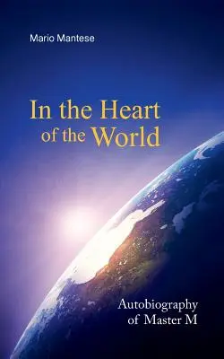 În inima lumii: Autobiografia maestrului M - In the Heart of the World: Autobiography of Master M