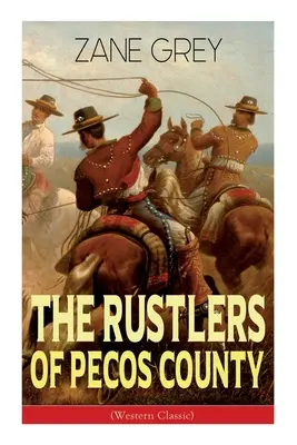 The Rustlers of Pecos County (Western Classic): Aventura Vestului Sălbatic - The Rustlers of Pecos County (Western Classic): Wild West Adventure
