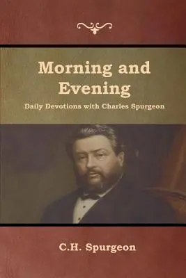 Devoțiuni zilnice de dimineață și seară cu Charles Spurgeon - Morning and Evening Daily Devotions with Charles Spurgeon