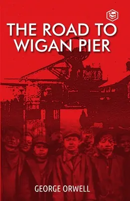 Drumul spre Wigan Pier - The Road To Wigan Pier