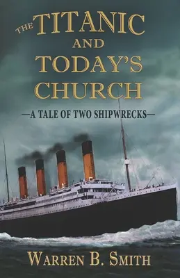 Titanicul și biserica de astăzi: O poveste a două naufragii - The Titanic and Today's Church: A Tale of Two Shipwrecks