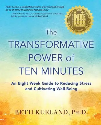 Puterea transformatoare a zece minute: Un ghid de opt săptămâni pentru reducerea stresului și cultivarea stării de bine - The Transformative Power of Ten Minutes: An Eight Week Guide to Reducing Stress and Cultivating Well-Being
