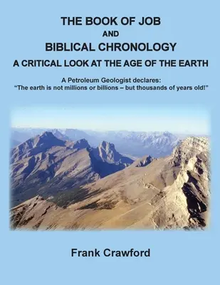 Cartea lui Iov și cronologia biblică, O privire critică asupra vârstei Pământului: A Petroleum Geologust declară: Pământul nu are milioane sau miliarde de - The Book of Job and Biblical Chronology, A Critical Look at the Age of the Earth: A Petroleum Geologust declares: The earth is not millions or billion