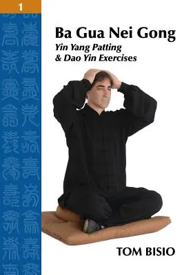 Ba Gua Nei Gong Volumul 1: Exerciții de palpare Yin Yang și Dao Yin - Ba Gua Nei Gong Volume 1: Yin Yang Patting And Dao Yin Exercises