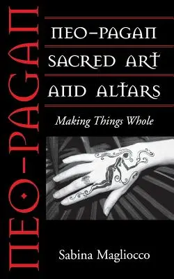 Artă sacră și altare neo-păgâne: Întregirea lucrurilor - Neo-Pagan Sacred Art and Altars: Making Things Whole