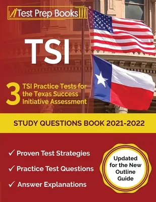 TSI Study Questions Book 2021-2022: 3 teste practice TSI pentru evaluarea Texas Success Initiative [actualizat pentru noul ghid de prezentare] - TSI Study Questions Book 2021-2022: 3 TSI Practice Tests for the Texas Success Initiative Assessment [Updated for the New Outline Guide]