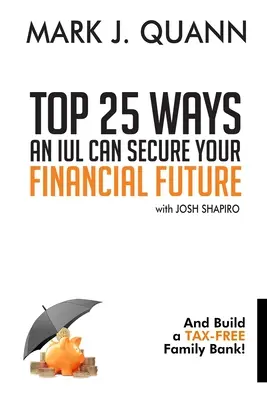 Top 25 moduri în care o IUL vă poate asigura viitorul financiar: Și construiți o bancă de familie scutită de taxe! - Top 25 Ways an IUL can Secure Your Financial Future: And Build a Tax-Free Family Bank!