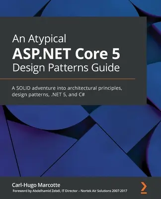 Un ghid atipic ASP.NET Core 5 Design Patterns: O aventură SOLID în principii arhitecturale, modele de design, .NET 5 și C# - An Atypical ASP.NET Core 5 Design Patterns Guide: A SOLID adventure into architectural principles, design patterns, .NET 5, and C#